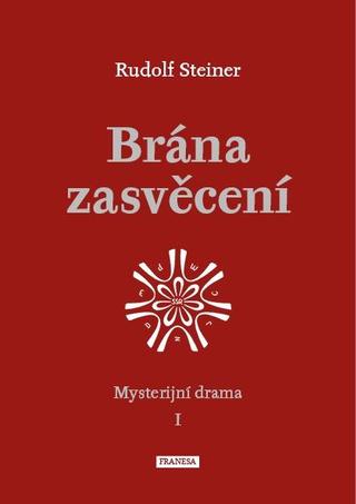 Kniha: Brána zasvěcení - Mysterijní drama I. - Mysterijní drama I - 1. vydanie - Rudolf Steiner