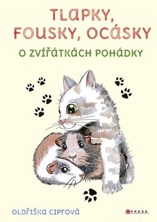 Kniha: Tlapky, fousky, ocásky - O zvířátkách pohádky - 1. vydanie - Oldřiška Ciprová