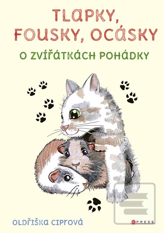 Kniha: Tlapky, fousky, ocásky - O zvířátkách pohádky - 1. vydanie - Oldřiška Ciprová