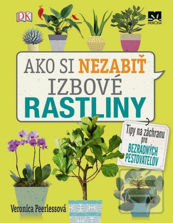 Kniha: Ako si nezabiť izbové rastliny - 1. vydanie - Veronica Peerlessová