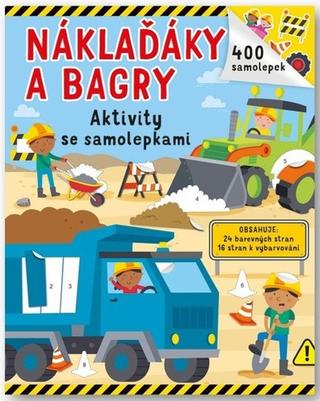 Kniha: Náklaďáky a bagry - Aktivity se samolepkami - 1. vydanie