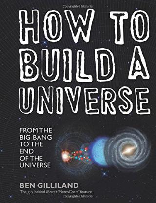 Kniha: How to Build a Universe: From the Big Bang to the Edge of Space - Ben Gilliland