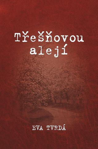 Kniha: Třešňovou alejí - Eva Tvrdá