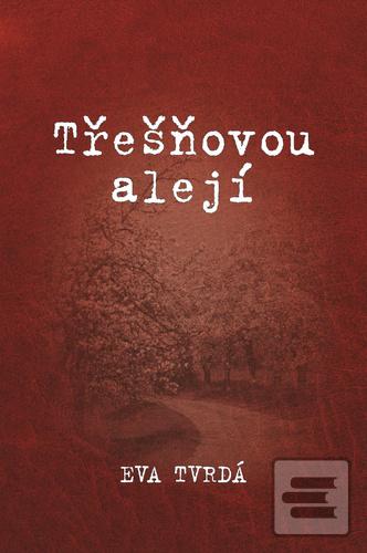 Kniha: Třešňovou alejí - Eva Tvrdá