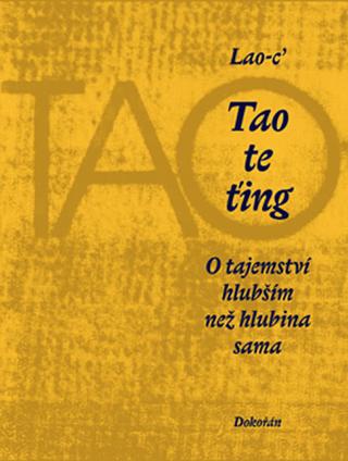 Kniha: Tao te ťing - O tajemství hlubším než hl - O tajemství hlubším než hlubina sama - 5. vydanie - Lao-c'