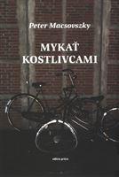 Kniha: Mykať kostlivcami - Peter Macsovszky