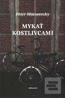 Kniha: Mykať kostlivcami - Peter Macsovszky