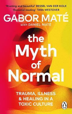Kniha: The Myth of Normal: Trauma, Illness & Healing in a Toxic Culture - 1. vydanie - Gábor Maté