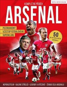 Kniha: Arsenal - kompletní příběh - Chris Flanagan; Louis Massarella; Gavin Newsham