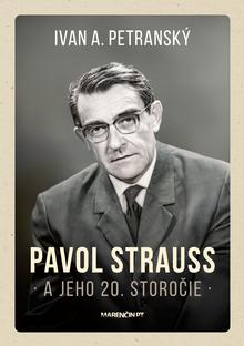 Kniha: Pavol Strauss a jeho 20. storočie - Ivan A. Petranský
