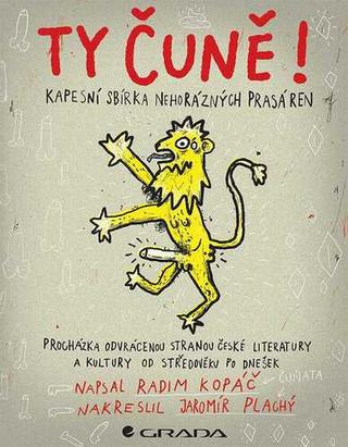 Kniha: Ty čuně! Kapesní sbírka nehorázných prasáren - Procházka odvrácenou stranou české literatury a kultury od středověku po dnešek - 1. vydanie - Radim Kopáč