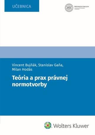 Kniha: Teória a prax právnej normotvorby - Vincent Bujňák