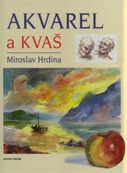 Kniha: Akvarel a kvaš - Miroslav Hrdina