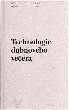 Kniha: Technologie dubnového večera - Václav Kahuda