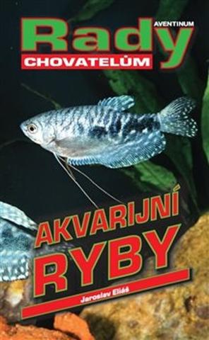Kniha: Akvarijní ryby - rady chovatelům - Jaroslav Eliáš
