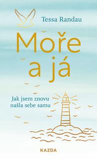 Kniha: Moře a já - Jak jsem znovu našla sebe samu - 1. vydanie - Tessa Randau