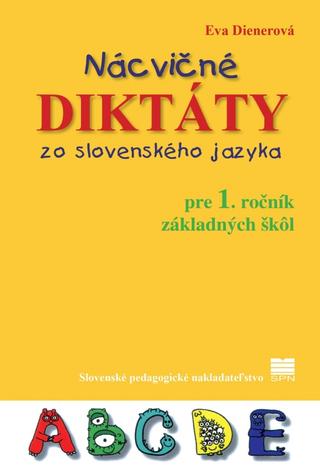 Kniha: Nácvičné diktáty zo slovenského jazyka pre 1. ročník základných škôl - 3. vydanie - Eva Dienerová