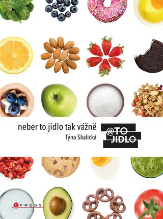 Kniha: Neber to jídlo tak vážně - @TOJIDLO - 1. vydanie - Kristýna Skalická