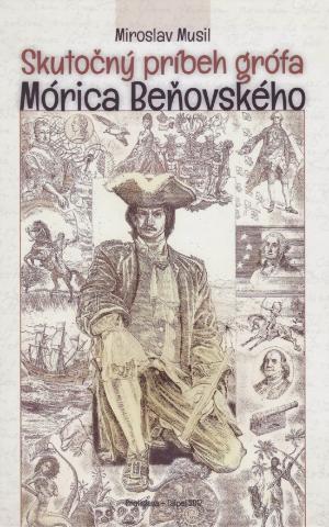 Kniha: Skutočný príbeh grófa Mórica Beňovského - 1. vydanie - Miroslav Musil