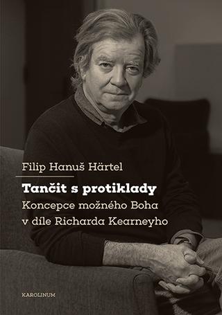 Kniha: Tančit s protiklady - Koncepce možného Boha v díle Richarda Kearneyho - Filip Hanuš Härtel