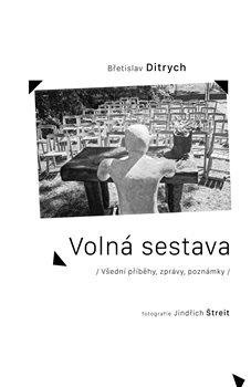 Kniha: Volná sestava - Všední příběhy, zprávy, poznámky - 1. vydanie - Břetislav Ditrych