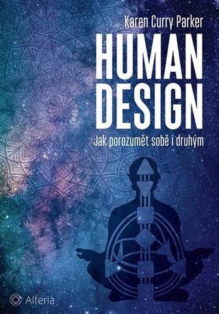 Kniha: Human design - Jak porozumět sobě i druhým - Jak porozumět sobě i druhým - 1. vydanie - Karen Curry Parker