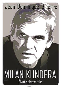 Kniha: Milan Kundera - Život spisovatele - Jean-Dominique Brierre