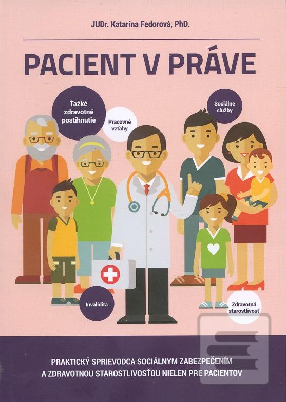 Kniha: Pacient v práve - Praktický sprievodca sociálnym zabezpečením a zdravotnou starostlivosťou nielen pre pacientov - Katarína Fedorová