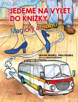 Kniha: Jedeme na výlet do knížky - Magický autobus - 1. vydanie - Marek Hladký; Jitka Hladká; Nela Korbelová