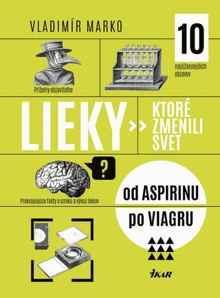 Kniha: Lieky, ktoré zmenili svet - od ASPIRINU po VIAGRU - 1. vydanie - Vladimír Marko