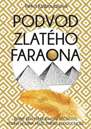 Kniha: Podvod zlatého faraona - 1. vydanie - Petra Klabouchová