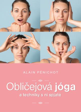 Kniha: Obličejová jóga a techniky s ní spjaté - Alain Pénichot
