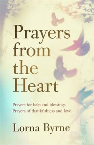 Kniha: Prayers from the Heart : Prayers for help and blessings, prayers of thankfulness and love - 1. vydanie - Lorna Byrneová