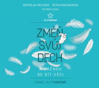 CD audio: Změň svůj dech a začnou se dít věci (audiokniha) - 1. vydanie - Rostislav Václavek, Petra Macháčková