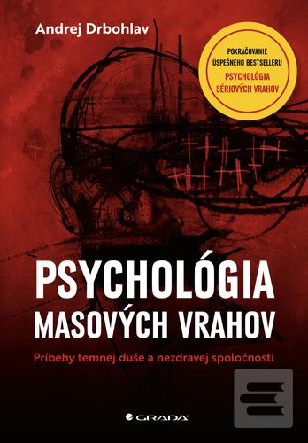 Kniha: Psychológia masových vrahov - Príbehy temnej duše a nezdravej spoločnosti - Andrej Drbohlav