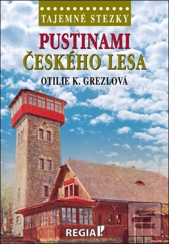 Kniha: Pustinami Českého lesa - Otilie K. Grezlová