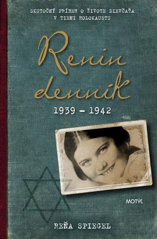 Kniha: Renin denník 1939 - 1942 - Skutočný príbeh o živote dievčaťa v tieni holokaustu - 1. vydanie - Reňa Spiegel