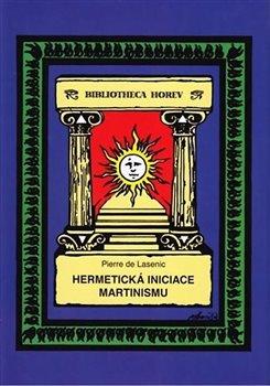 Kniha: Hermetická iniciace Martinismu - 2. vydanie - Pierre de Lasenic