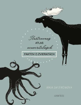 Kniha: Ilustrovaný atlas neuveriteľných faktov o zvieratách - Maja Säfströmová