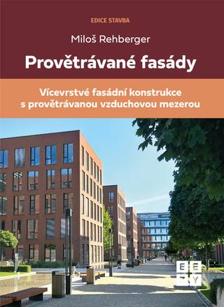 Kniha: Provětrávané fasády - Vícevrstvá fasádní konstrukce s provětrávanou vzduchovou - 1. vydanie - Miloš Rehberger