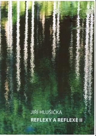 Kniha: Reflexy a reflexe II - Jiří Hlušička
