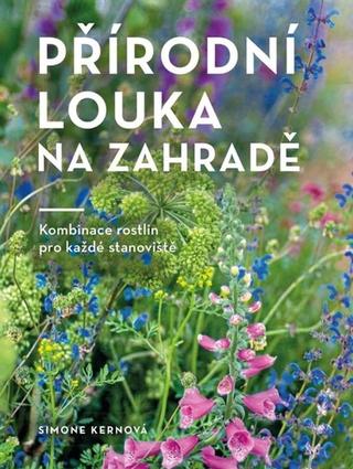 Kniha: Přírodní louka na zahradě - Kombinace rostlin pro každé stanoviště - 1. vydanie - Simone Kernová