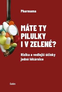 Kniha: Máte ty pilulky i v zelené? - Rizika a vedlejší účinky jedné lékarnice - Pharmama