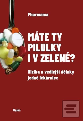 Kniha: Máte ty pilulky i v zelené? - Rizika a vedlejší účinky jedné lékarnice - Pharmama