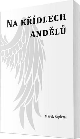 Kniha: Na křídlech andělů - 1. vydanie - Marek Zapletal