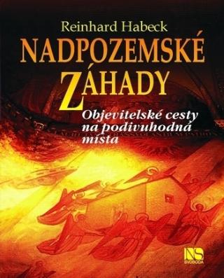 Kniha: Nadpozemské záhady - Objevitelské cesty na podivuhodná místa - Reinhard Habeck
