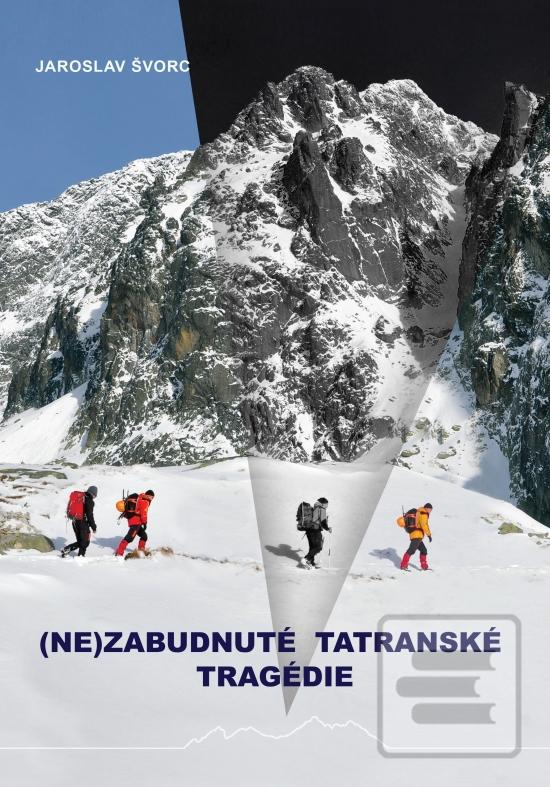 Kniha: (Ne)zabudnuté tatranské tragédie - 1. vydanie - Jaroslav Švorc