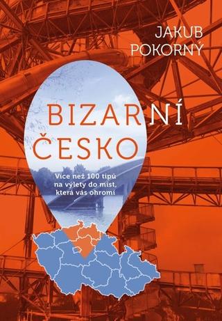 Kniha: Nejbizarnější místa České republiky - 1. vydanie - Jakub Pokorný