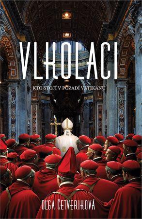 Kniha: Vlkolaci - Kto stojí v pozadí Vatikánu - Oľga Četverikova