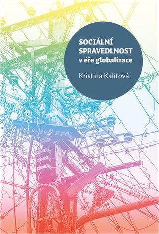 Kniha: Sociální spravedlnost v éře globalizace - 1. vydanie - Kristina Kalitová